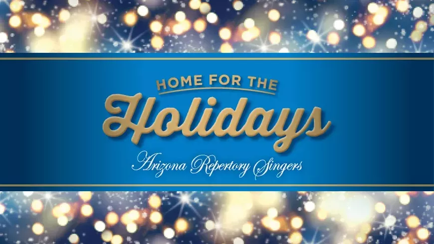 Arizona Repertory Singers Presents "Home for the Holidays" Online