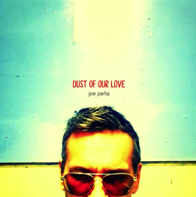 Dust of Our Love - Joe Peña