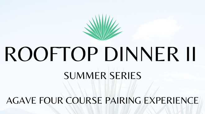 Image: Rooftop Dinner Summer Series II: Agave Four-Course Pairing Experience